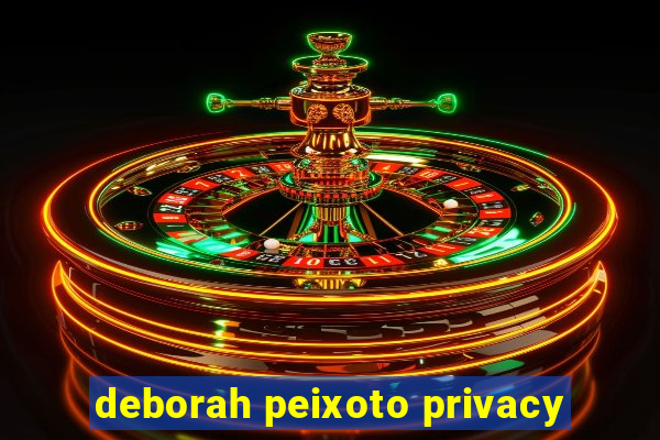 deborah peixoto privacy